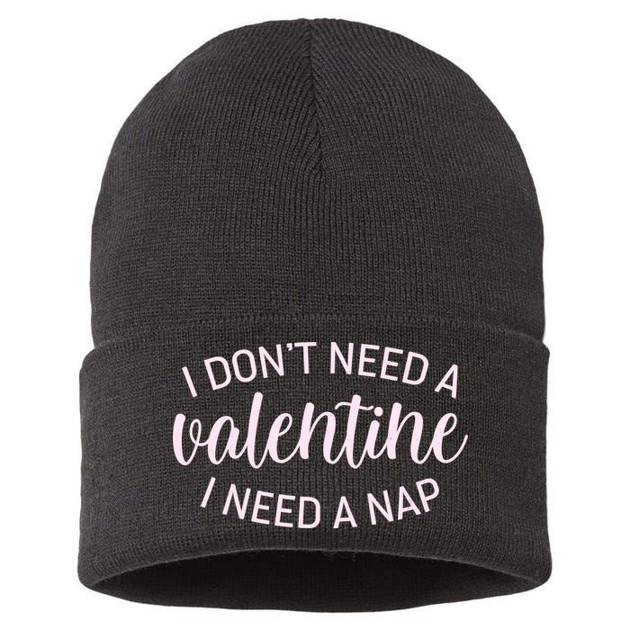Funny I Don't Need A Valentine I Need A Nap Sustainable Knit Beanie
