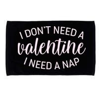 Funny I Don't Need A Valentine I Need A Nap Microfiber Hand Towel