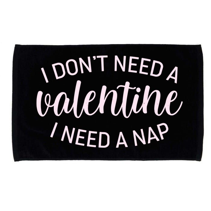 Funny I Don't Need A Valentine I Need A Nap Microfiber Hand Towel