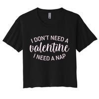 Funny I Don't Need A Valentine I Need A Nap Crop Top
