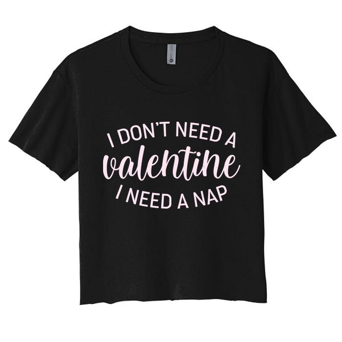 Funny I Don't Need A Valentine I Need A Nap Crop Top