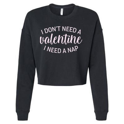Funny I Don't Need A Valentine I Need A Nap Cropped Pullover Crew