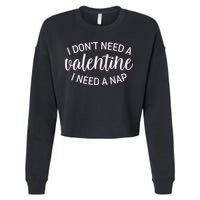 Funny I Don't Need A Valentine I Need A Nap Cropped Pullover Crew