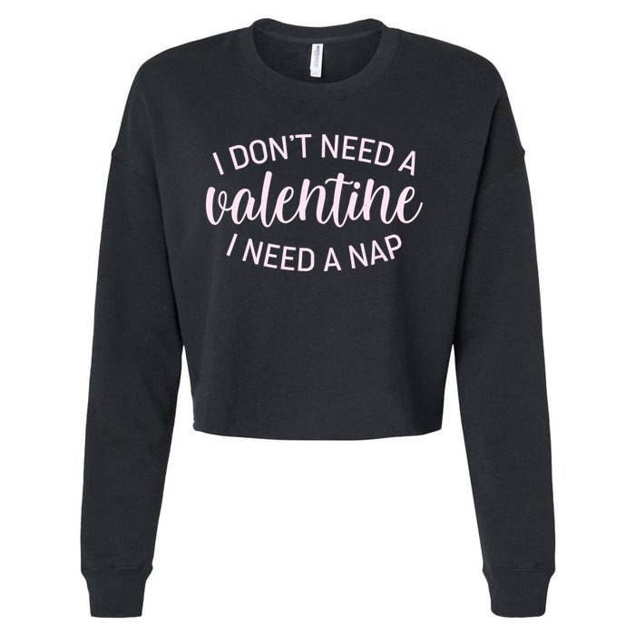 Funny I Don't Need A Valentine I Need A Nap Cropped Pullover Crew