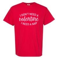 Funny I Don't Need A Valentine I Need A Nap Garment-Dyed Heavyweight T-Shirt