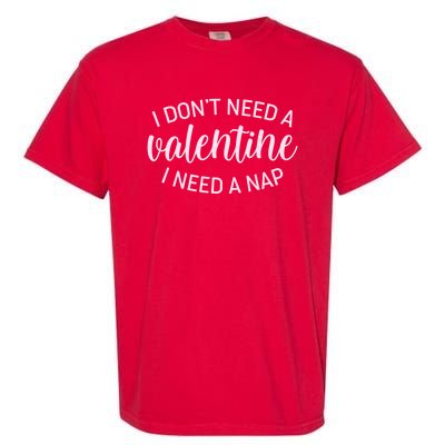 Funny I Don't Need A Valentine I Need A Nap Garment-Dyed Heavyweight T-Shirt