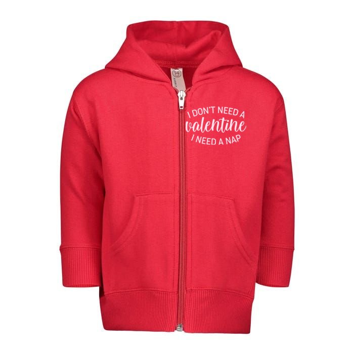 Funny I Don't Need A Valentine I Need A Nap Toddler Zip Fleece Hoodie