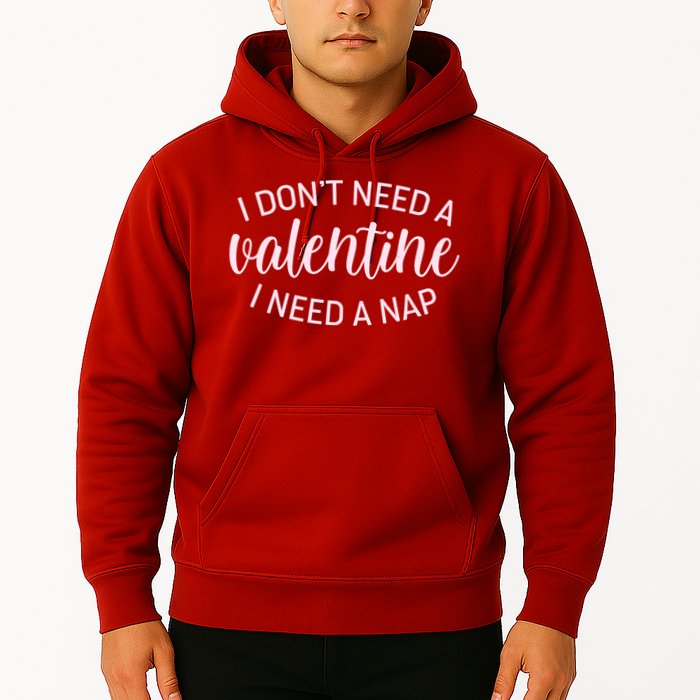 Funny I Don't Need A Valentine I Need A Nap Hoodie