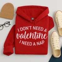 Funny I Don't Need A Valentine I Need A Nap Hoodie