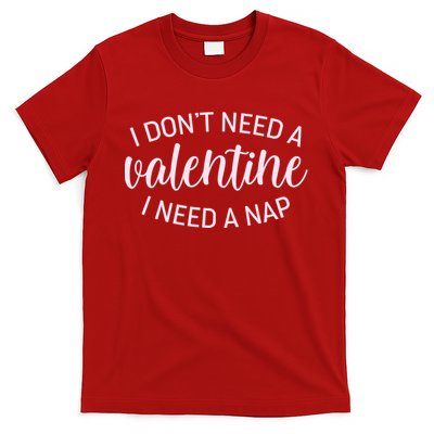 Funny I Don't Need A Valentine I Need A Nap T-Shirt