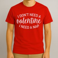 Funny I Don't Need A Valentine I Need A Nap T-Shirt