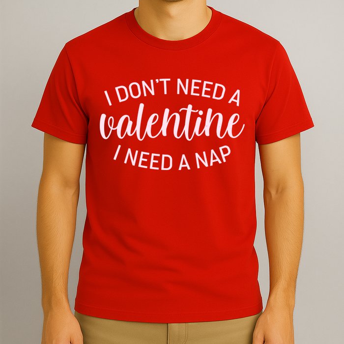 Funny I Don't Need A Valentine I Need A Nap T-Shirt