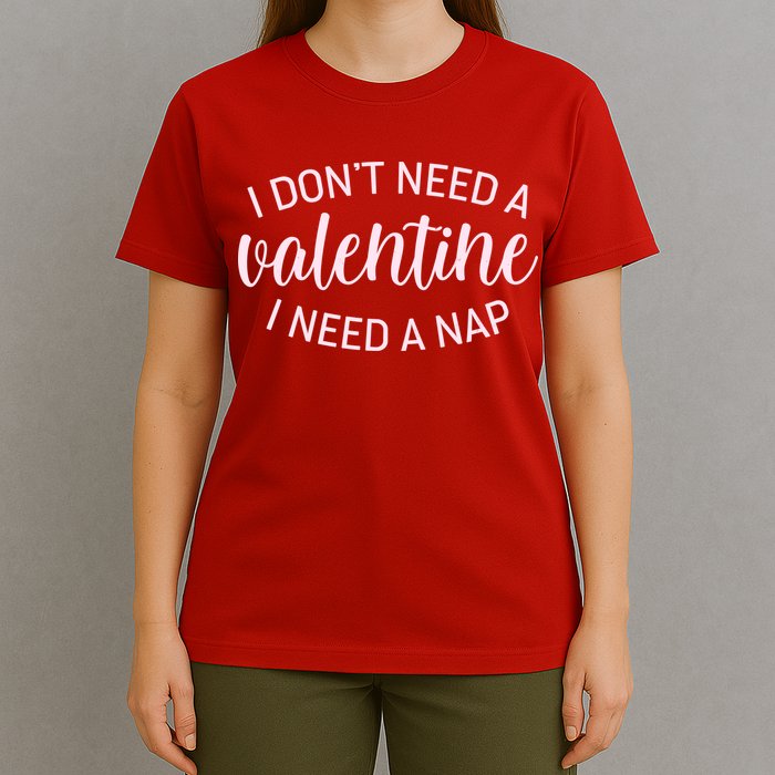 Funny I Don't Need A Valentine I Need A Nap T-Shirt