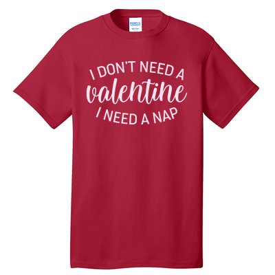 Funny I Don't Need A Valentine I Need A Nap Tall T-Shirt