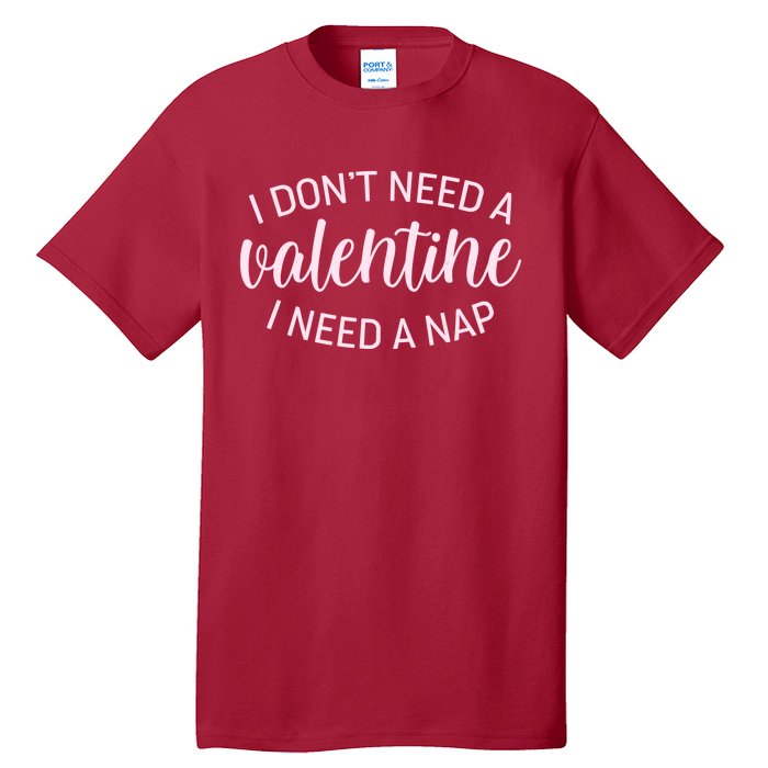 Funny I Don't Need A Valentine I Need A Nap Tall T-Shirt