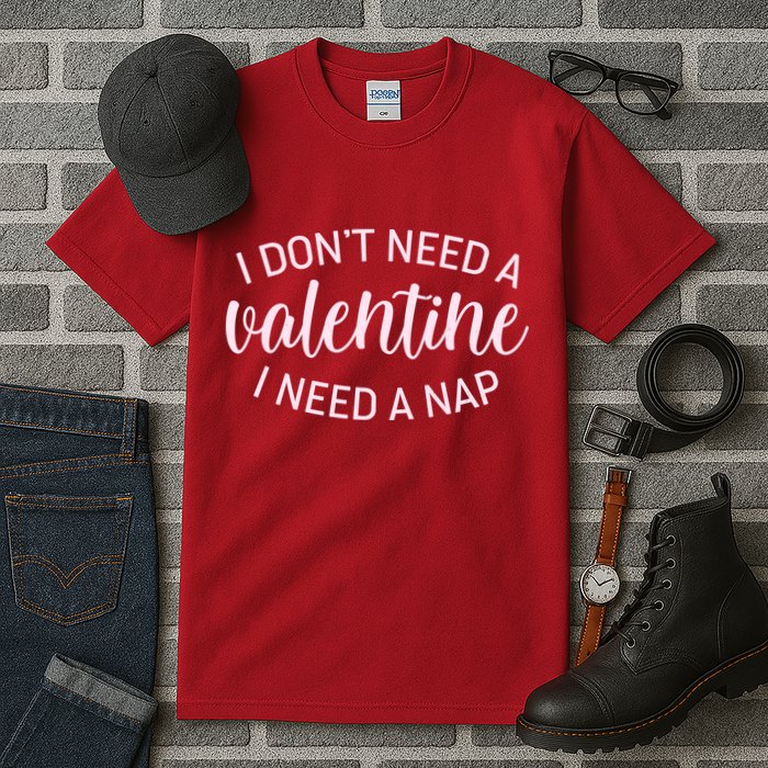 Funny I Don't Need A Valentine I Need A Nap Tall T-Shirt