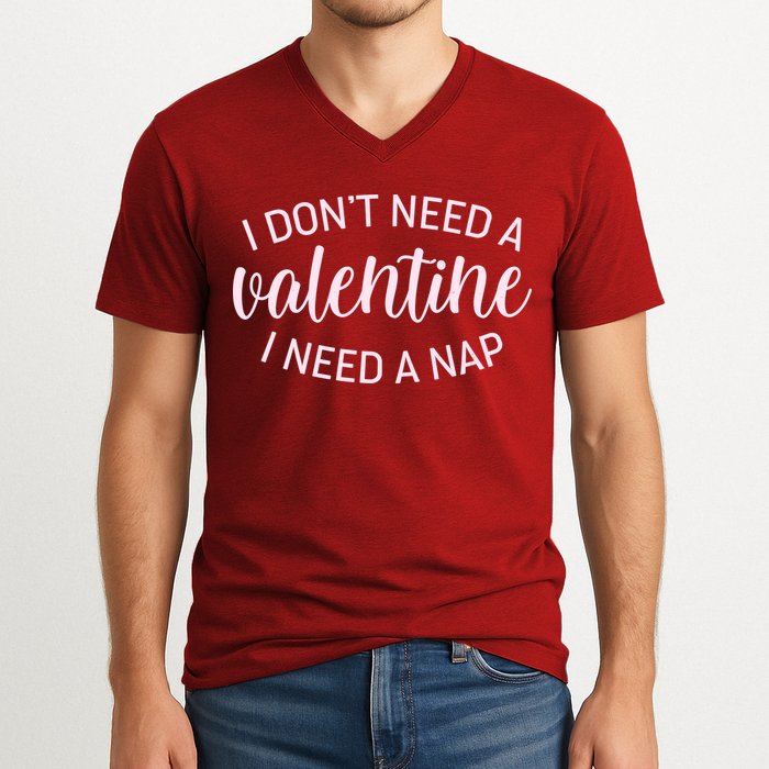 Funny I Don't Need A Valentine I Need A Nap V-Neck T-Shirt