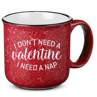 Funny I Don't Need A Valentine I Need A Nap 15oz Campfire Ceramic Mug