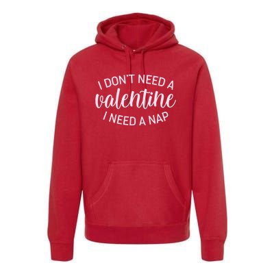 Funny I Don't Need A Valentine I Need A Nap Premium Hoodie