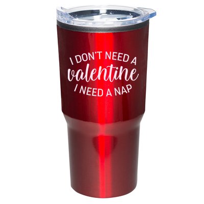 Funny I Don't Need A Valentine I Need A Nap Tumbler