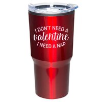 Funny I Don't Need A Valentine I Need A Nap Tumbler