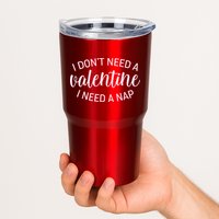 Funny I Don't Need A Valentine I Need A Nap Tumbler