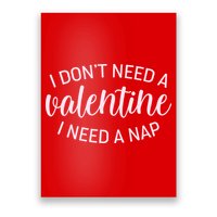 Funny I Don't Need A Valentine I Need A Nap Poster