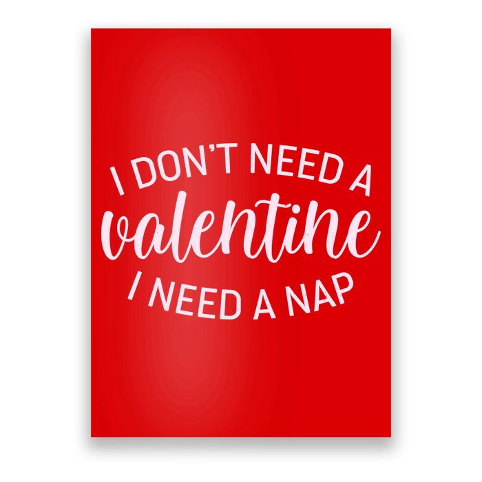 Funny I Don't Need A Valentine I Need A Nap Poster