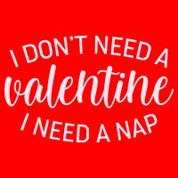Funny I Don't Need A Valentine I Need A Nap Poster