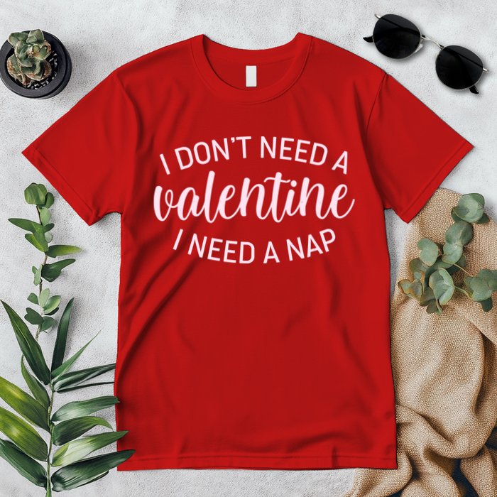Funny I Don't Need A Valentine I Need A Nap Premium T-Shirt