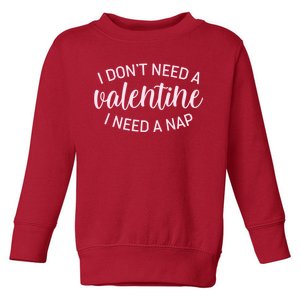 Funny I Don't Need A Valentine I Need A Nap Toddler Sweatshirt