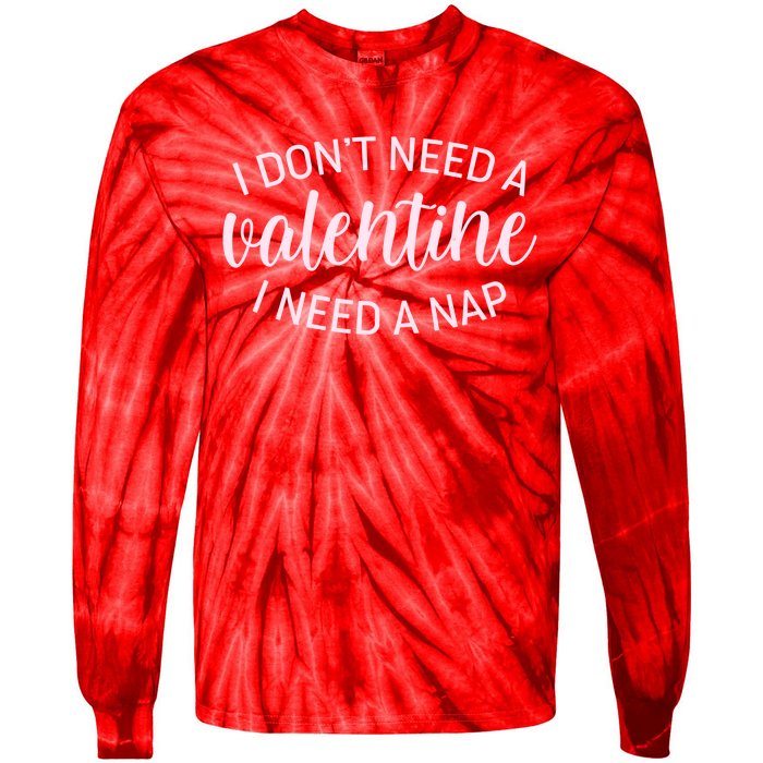 Funny I Don't Need A Valentine I Need A Nap Tie-Dye Long Sleeve Shirt