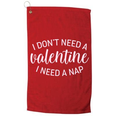 Funny I Don't Need A Valentine I Need A Nap Golf Towel