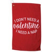 Funny I Don't Need A Valentine I Need A Nap Golf Towel