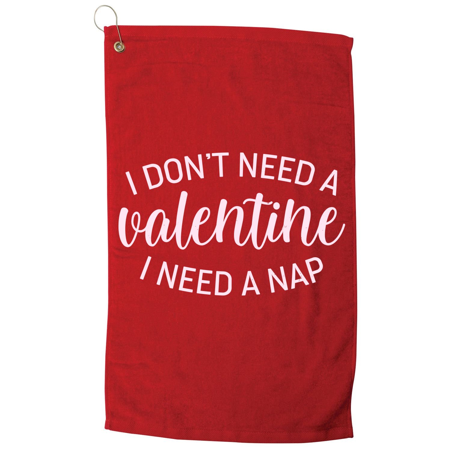 Funny I Don't Need A Valentine I Need A Nap Golf Towel