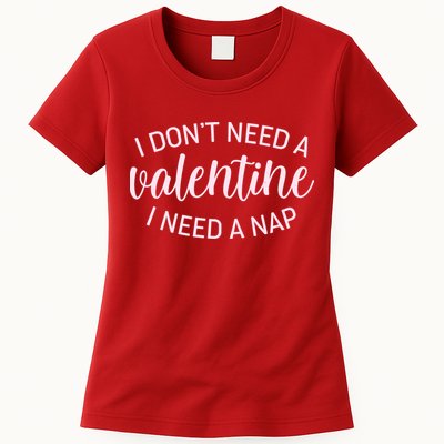 Funny I Don't Need A Valentine I Need A Nap Womens T-Shirt
