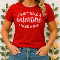 Funny I Don't Need A Valentine I Need A Nap Womens T-Shirt