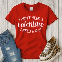 Funny I Don't Need A Valentine I Need A Nap Womens T-Shirt