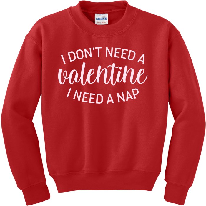 Funny I Don't Need A Valentine I Need A Nap Kids Sweatshirt