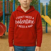 Funny I Don't Need A Valentine I Need A Nap Kids Hoodie