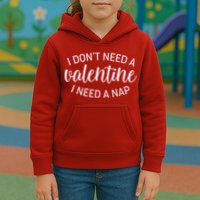 Funny I Don't Need A Valentine I Need A Nap Kids Hoodie