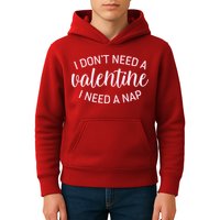 Funny I Don't Need A Valentine I Need A Nap Kids Hoodie
