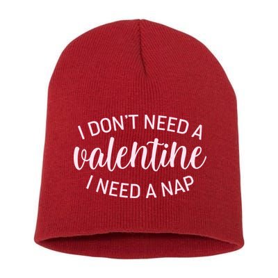 Funny I Don't Need A Valentine I Need A Nap Short Acrylic Beanie