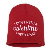 Funny I Don't Need A Valentine I Need A Nap Short Acrylic Beanie