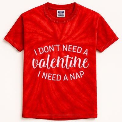 Funny I Don't Need A Valentine I Need A Nap Kids Tie-Dye T-Shirt