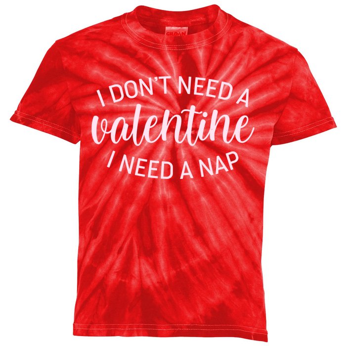 Funny I Don't Need A Valentine I Need A Nap Kids Tie-Dye T-Shirt