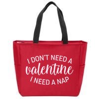 Funny I Don't Need A Valentine I Need A Nap Zip Tote Bag