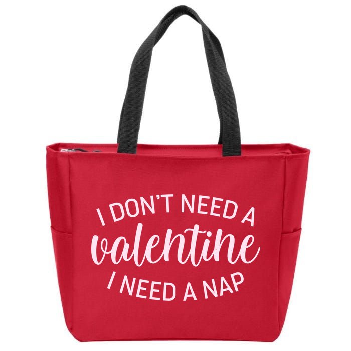Funny I Don't Need A Valentine I Need A Nap Zip Tote Bag