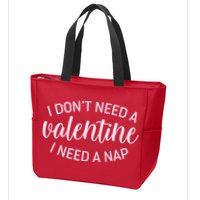 Funny I Don't Need A Valentine I Need A Nap Zip Tote Bag