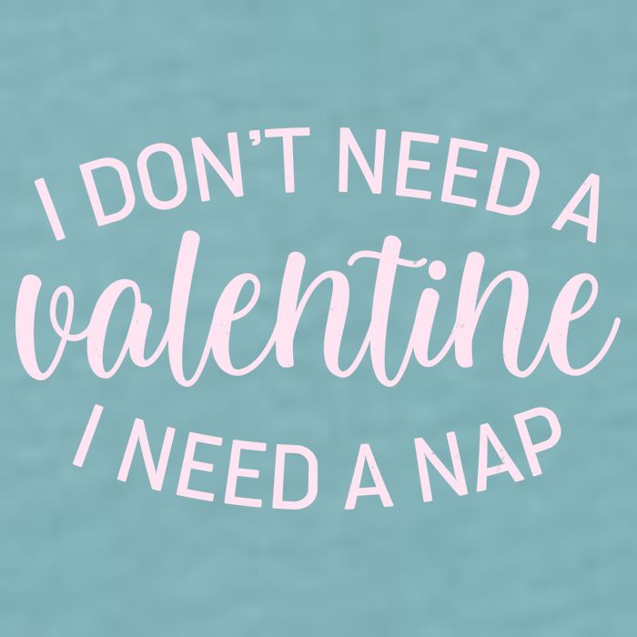 Funny I Don't Need A Valentine I Need A Nap Sueded Cloud Jersey T-Shirt